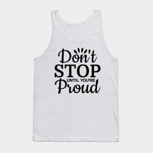 Dont stop until your proud Tank Top